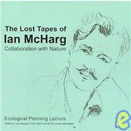 The Lost Tapes of Ian McHarg: Collaboration with Nature, Ecological Planning Lecture