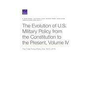 The Evolution of U.S. Military Policy from the Constitution to the Present The Total Force Policy Era, 1970–2015