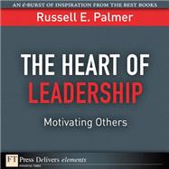 The Heart of Leadership: Motivating Others