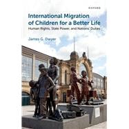 International Migration of Children for a Better Life Human Rights, State Power, and Nations' Duties