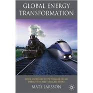 Global Energy Transformation : Four Necessary Steps to Make Clean Energy the Next Success Story