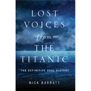 Lost Voices from the Titanic The Definitive Oral History