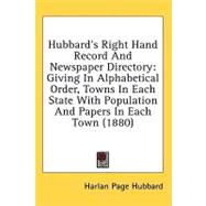 Hubbard's Right Hand Record and Newspaper Directory : Giving in Alphabetical Order, Towns in Each State with Population and Papers in Each Town (1880)