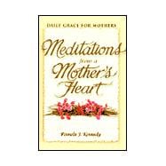 Meditations from a Mother's Heart : Daily Grace for Mothers