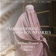 Embroidering within Boundaries Afghan Women Creating a Future