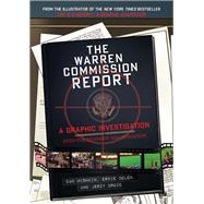 Warren Commission Report A Graphic Investigation into the Kennedy Assassination