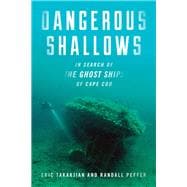 Dangerous Shallows In Search of the Ghost Ships of Cape Cod