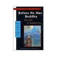 Before He Was Buddha The Life of Siddhartha