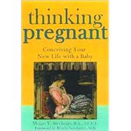 Thinking Pregnant : Conceiving Your New Life with a Baby
