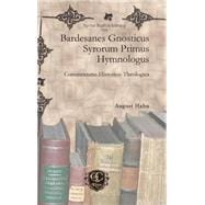 Bardesanes Gnosticus Syrorum Primus Hynmologus: Commentatio Historico-theologica