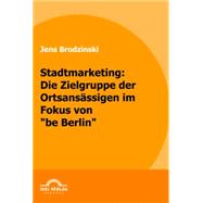 Stadtmarketing : Die Zielgruppe der Ortsansässigen im Fokus von be Berlin