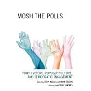Mosh the Polls Youth Voters, Popular Culture, and Democratic Engagement