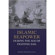 Islamic Seapower During the Age of Fighting Sail