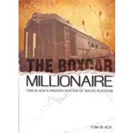 The Boxcar Millionaire: Tom Black's Proven System of Sales Success