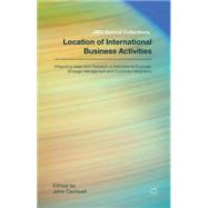 Location of International Business Activities Integrating Ideas from Research in International Business, Strategic Management and Economic Geography