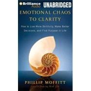 Emotional Chaos to Clarity: How to Live More Skillfully, Make Better Decisions, and Find Purpose in Life, Library Edition