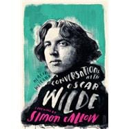 Conversations with Wilde A Fictional Dialogue Based on Biographical Facts