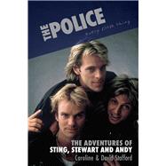 The Police: Every Little Thing The Adventures of Sting, Stewart and Andy