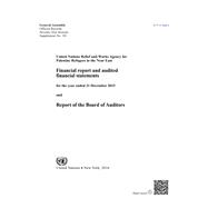 Financial Report and Audited Financial Statements for the Year Ended 31 December 2015 and Report of the Board of Auditors United Nations Relief and Works Agency for Palestine Refugees in the Near East
