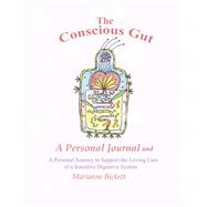 The Conscious Gut A Personal Journal and a Personal Journey to Support the Loving Care of... book cover, ISBN 9798350992304