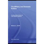 The Military and Domestic Politics: A Concordance Theory of Civil-military Relations