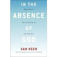 In the Absence of God : Dwelling in the Presence of the Sacred