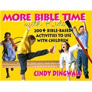 More Bible Time With Kids: 200+ Bible-based Activities to Use With Children