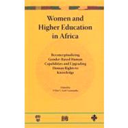 Women and Higher Education in Africa : Reconceptualizing Gender-Based Human Capabilities and Upgrading Human Rights to Knowledge