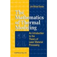 The Mathematics of Thermal Modeling: An Introduction to the Theory of Laser Material Processing,9781584882305