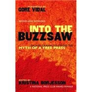 Into The Buzzsaw Leading Journalists Expose the Myth of a Free Press