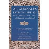 Al-Ghazali's Path to Sufism His Deliverance from Error (al-Munqidh min al-Dalal) and Five Key Texts