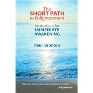 The Short Path to Enlightenment Instructions for Immediate Awakening