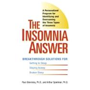 The Insomnia Answer A Personalized Program for Identifying and Overcoming the Three Types of Insomnia