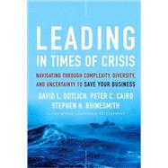 Leading in Times of Crisis Navigating Through Complexity, Diversity and Uncertainty to Save Your Business