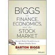 Biggs on Finance, Economics, and the Stock Market Barton's Market Chronicles from the Morgan Stanley Years