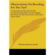 Observations on Breeding for the Turf: Containing Also Remarks on the Comparative Excellence of the English Racehorse of the Present Day and Former Times