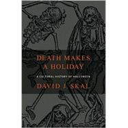 Death Makes a Holiday : A Cultural History of Halloween