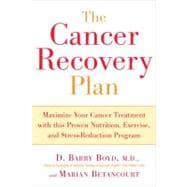 The Cancer Recovery Plan How to Increase the Effectiveness of Your Treatment and Live a Fuller, Healthier