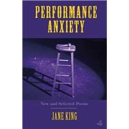 Performance Anxiety New and Selected Poems