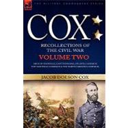 Cox: Personal Recollections of the Civil War : Siege of Knoxville, East Tennessee, Atlanta Campaign, the Nashville Campaign & the North Carolina Campaign