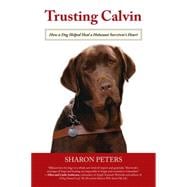 Trusting Calvin How a Dog Helped Heal a Holocaust Survivor's Heart