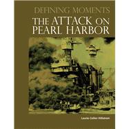 Defining Moments : The Attack on Pearl Harbor
