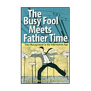 The Busy Fool Meets Father Time: Time Management in the Information Age