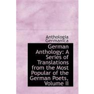German Anthology : A Series of Translations from the Most Popular of the German Poets, Volume II