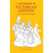 A Dictionary of Victorian London