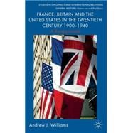 France, Britain and the United States in the Twentieth Century 1900 – 1940 A Reappraisal