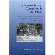 Catastrophe and Contention in Rural China: Mao's Great Leap Forward Famine and the Origins of Righteous Resistance in Da Fo Village