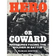 Hero or Coward: Pressures Facing the Soldier in Battle