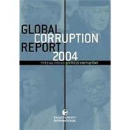 Global Corruption Report 2004 Special Focus: Political Corruption