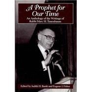 A Prophet for Our Time An Anthology of the Writings of Rabbi Marc H. Tannenbaum